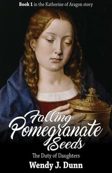 Book cover of Falling Pomegranate Seeds: The Duty of Daughters: Katherine of Aragon Story, Book 1