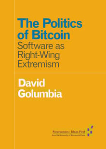 Book cover of The Politics of Bitcoin: Software as Right-Wing Extremism