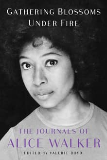 Book cover of Gathering Blossoms Under Fire: The Journals of Alice Walker, 1965-2000