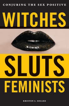 Book cover of Witches, Sluts, Feminists: Conjuring the Sex Positive