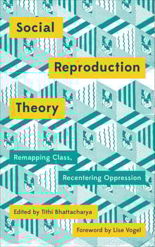 Book cover of Social Reproduction Theory: Remapping Class, Recentering Oppression