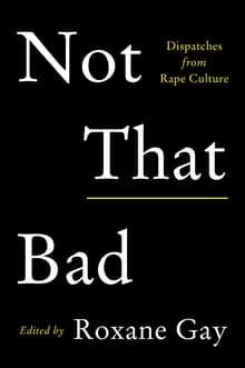 Book cover of Not That Bad: Dispatches from Rape Culture