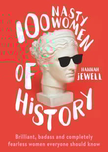 Book cover of 100 Nasty Women of History: Brilliant, badass and completely fearless women everyone should know