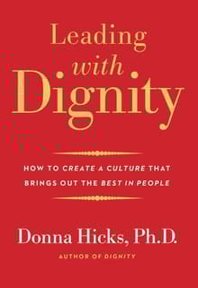 Book cover of Leading with Dignity: How to Create a Culture That Brings Out the Best in People