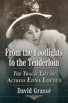 Book cover of From the Footlights to the Tenderloin: The Tragic Life of Actress Edna Loftus