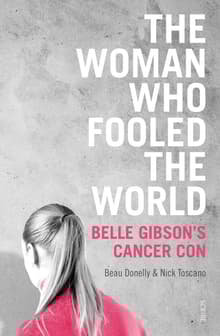 Book cover of The Woman Who Fooled The World: Belle Gibson's cancer con, and the darkness at the heart of the wellness industry