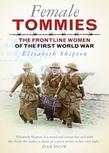 Book cover of Female Tommies: The Frontline Women of the First World War