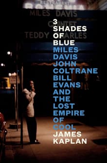 Book cover of 3 Shades of Blue: Miles Davis, John Coltrane, Bill Evans, and the Lost Empire of Cool