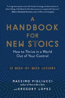Book cover of A Handbook for New Stoics: How to Thrive in a World Out of Your Control―52 Week-by-Week Lessons