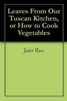 Book cover of Leaves From Our Tuscan Kitchen, Or How to Cook Vegetables