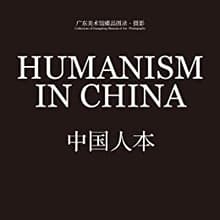Book cover of Humanism in China:A Contemporary Record of Photography