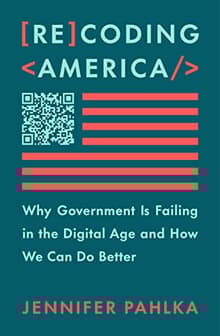 Book cover of Recoding America: Why Government Is Failing in the Digital Age and How We Can Do Better