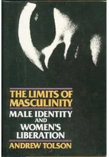 Book cover of The Limits of Masculinity: Male Identity and the Liberated Woman