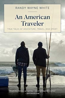 Book cover of An American Traveler: True Tales of Adventure, Travel, and Sport