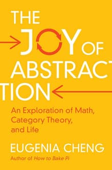 Book cover of The Joy of Abstraction: An Exploration of Math, Category Theory, and Life