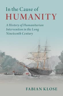 Book cover of In the Cause of Humanity: A History of Humanitarian Intervention in the Long Nineteenth Century