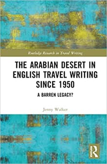 Book cover of The Arabian Desert in English Travel Writing Since 1950: A Barren Legacy?
