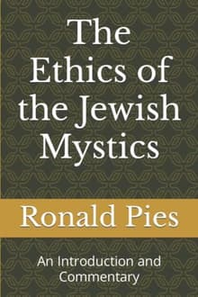 Book cover of The Ethics of the Jewish Mystics: An Introduction and Commentary