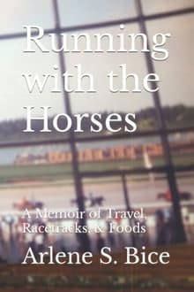Book cover of Running with the Horses: A Memoir of Travel, Racetracks, & Foods