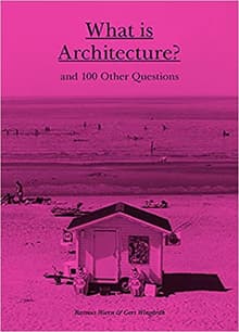 Book cover of What is Architecture? And 100 Other Questions