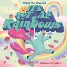 Book cover of Kevin the Unicorn: It's Not All Rainbows