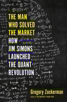 Book cover of The Man Who Solved the Market: How Jim Simons Launched the Quant Revolution