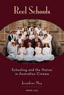 Book cover of Reel Schools: Schooling and the Nation in Australian Cinema
