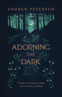 Book cover of Adorning the Dark: Thoughts on Community, Calling, and the Mystery of Making