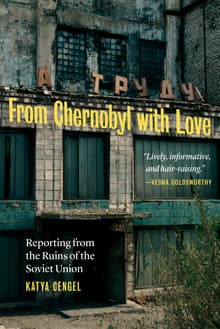 Book cover of From Chernobyl with Love: Reporting from the Ruins of the Soviet Union