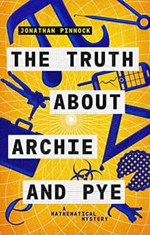 Book cover of The Truth about Archie and Pye (A Mathematical Mystery)