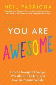 Book cover of You Are Awesome: How to Navigate Change, Wrestle with Failure, and Live an Intentional Life