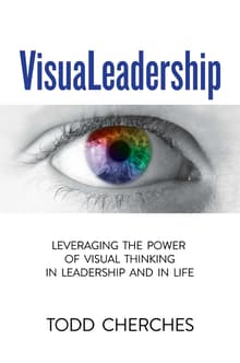 Book cover of Visual Leadership: Leveraging the Power of Visual Thinking in Leadership and in Life