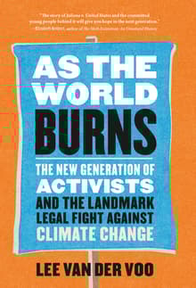 Book cover of As the World Burns: The New Generation of Activists and the Landmark Legal Fight Against Climate Change