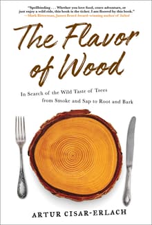 Book cover of The Flavor of Wood: In Search of the Wild Taste of Trees from Smoke and SAP to Root and Bark