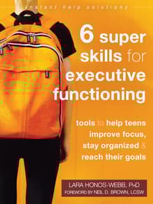 Book cover of Six Super Skills for Executive Functioning: Tools to Help Teens Improve Focus, Stay Organized, and Reach Their Goals