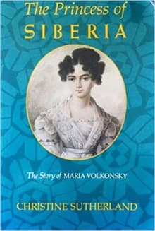 Book cover of The Princess of Siberia: The Story of Maria Volkonsky and the Decembrist Exiles