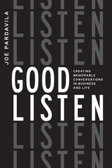 Book cover of Good Listen: Creating Memorable Conversations in Business and Life