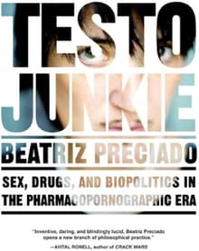 Book cover of Testo Junkie: Sex, Drugs and Biopolitics in the Pharmacopornographic Era