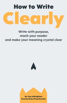 Book cover of How to Write Clearly: Write with purpose, reach your reader and make your meaning crystal clear