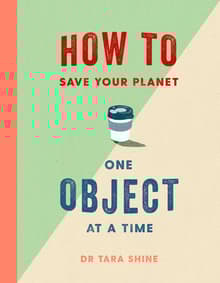 Book cover of How to Save Your Planet One Object at a Time