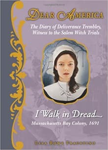 Book cover of I Walk in Dread: The Diary of Deliverance Trembley, Witness to the Salem Witch Trials, Massachusetts Bay Colony 1691 (Dear America Series)