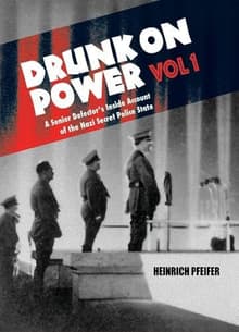 Book cover of Drunk on Power Vol 1: A Senior Defector's Inside Account of the Nazi Secret Police State