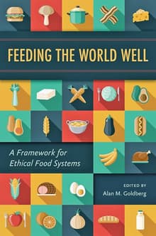 Book cover of Feeding the World Well: A Framework for Ethical Food Systems