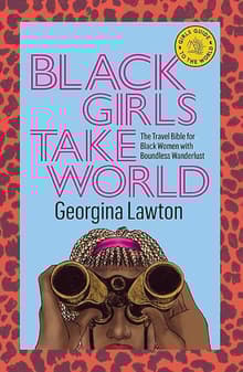 Book cover of Black Girls Take World: The Travel Bible for Black Women with Boundless Wanderlust