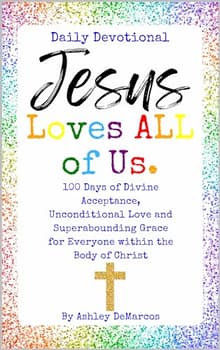 Book cover of Jesus Loves ALL of Us.: 100 Days of Divine Acceptance, Unconditional Love and Superabounding Grace for Everyone within the Body of Christ