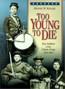 Book cover of Too Young to Die: Boy Soldiers of the Union Army 1861-1865