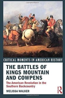 Book cover of The Battles of Kings Mountain and Cowpens: The American Revolution in the Southern Backcountry