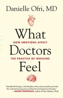 Book cover of What Doctors Feel: How Emotions Affect the Practice of Medicine