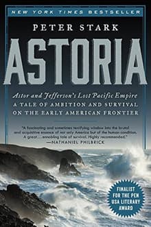 Book cover of Astoria: Astor and Jefferson's Lost Pacific Empire: A Tale of Ambition and Survival on the Early American Frontier