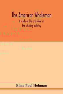 Book cover of The American Whaleman: A Study of Life and Labor in the Whaling Industry
